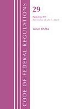 Code of Federal Regulations, Title 29 Labor/OSHA 0-99, Revised as of July 1, 2022 de Office Of The Federal Register (U S