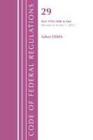 Code of Federal Regulations, Title 29 Labor OSHA 1910.1000-End, Revised as of July 1, 2022 de Office Of The Federal Register (U S