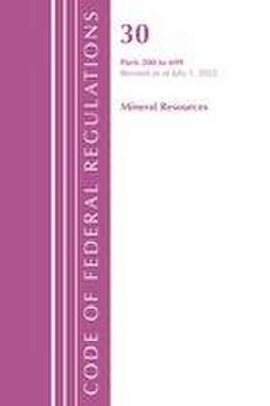 Code of Federal Regulations, Title 30 Mineral Resources 200-699, Revised as of July 1, 2021 de Office Of The Federal Register (U. S.