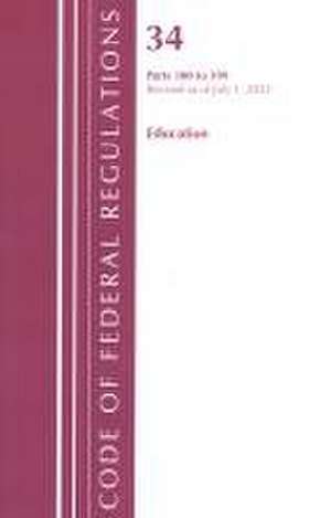 Code of Federal Regulations, Title 34 Education 300-399, Revised as of July 1, 2022 de Office Of The Federal Register (U S