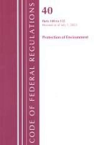 Code of Federal Regulations, Title 40 Protection of the Environment 100-135, Revised as of July 1, 2022 de Office Of The Federal Register (U S