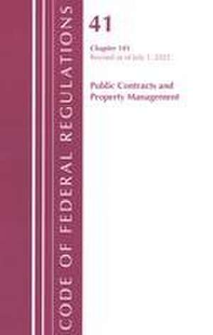 Code of Federal Regulations, Title 41 Public Contracts and Property Management 101, Revised as of July 1, 2022 de Office Of The Federal Register (U S