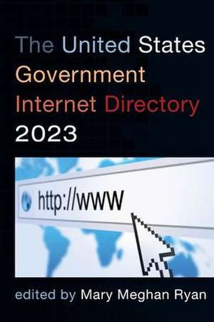 The United States Government Internet Directory 2023 de Mary Meghan Ryan