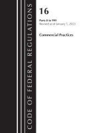 Code of Federal Regulations, Title 16 Commercial Practices 0-999, Revised as of January 1, 2023 de Office Of The Federal Register