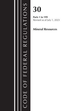 Code of Federal Regulations, Title 30 Mineral Resources 1-199, Revised as of July 1, 2023 de Office Of The Federal Register (U S