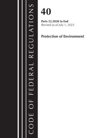 Code of Federal Regulations, Title 40 Protection of the Environment 52.2020-End of Part 52, Revised as of July 1, 2023 de Office Of The Federal Register (U S