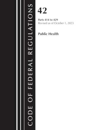 Code of Federal Regulations, Title 42 Public Health 414-429, 2023 de Office Of The Federal Register (U S