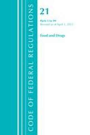 Code of Federal Regulations, Title 21 Food and Drugs 1-99, Revised as of April 1, 2021 de Office Of The Federal Register (U.S.)