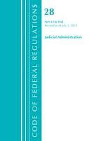 Code of Federal Regulations, Title 28 Judicial Administration 43-End, Revised as of July 1, 2021 de Office Of The Federal Register (U S