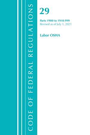 Code of Federal Regulations, Title 29 Labor/OSHA 1900-1910.999, Revised as of July 1, 2021 de Office Of The Federal Register (U S