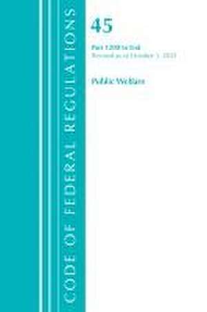 Code of Federal Regulations, Title 45 Public Welfare 1200-End, Revised as of October 1, 2021 de Office Of The Federal Register (U S