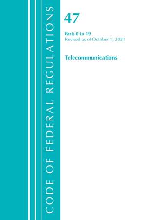 Code of Federal Regulations, Title 47 Telecommunications 0-19, Revised as of October 1, 2021 de Office Of The Federal Register (U S