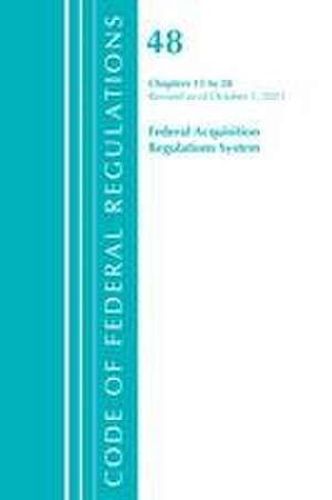 Code of Federal Regulations, Title 48 Federal Acquisition Regulations System Chapters 15-28, Revised as of October 1, 2021 de Office Of The Federal Register (U S