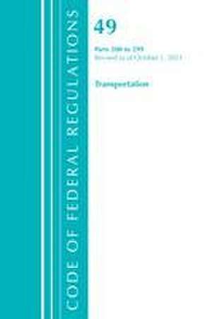 Code of Federal Regulations, Title 49 Transportation 200-299, Revised as of October 1, 2021 de Office Of The Federal Register (U S