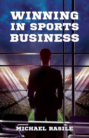 Winning in Sports Business de Michael Rasile