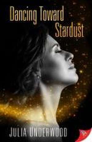 Dancing Toward Stardust de Julia Underwood