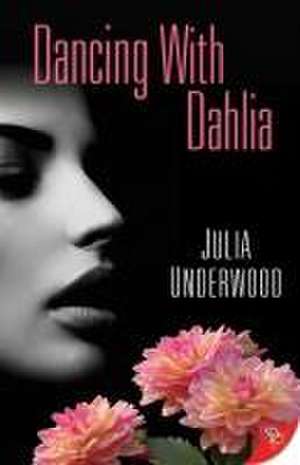 Dancing with Dahlia de Julia Underwood