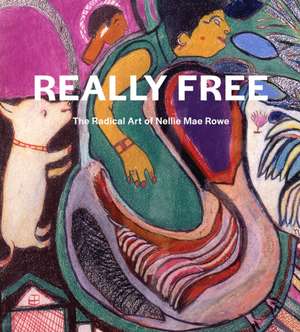 Really Free: The Radical Art of Nellie Mae Rowe de Katherine Jentleson