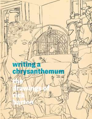 Writing a Chrysanthemum: The Drawings of Rick Barton de Rachel Federman