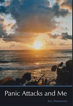 Panic Attacks and Me de Kay Hammond
