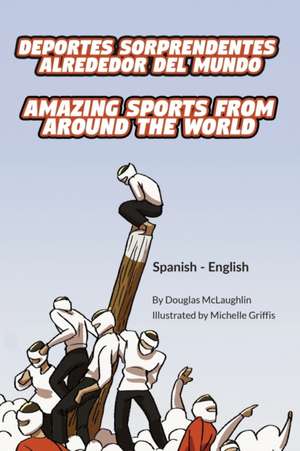 Amazing Sports from Around the World (Spanish-English) de Douglas McLaughlin