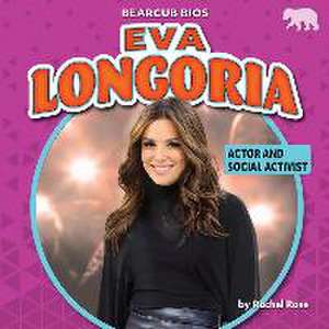 Eva Longoria: Actor and Social Activist de Rachel Rose