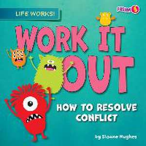 Work It Out: How to Resolve Conflict de Sloane Hughes