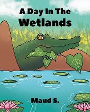 A Day In The Wetlands de Maud S.