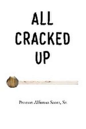 All Cracked Up de Preston Alfonso Scott Sr.