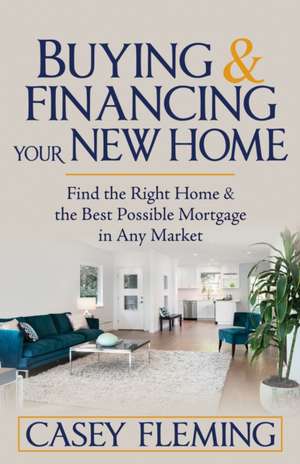 Buying and Financing Your New Home de Casey Fleming