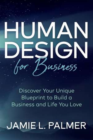 Human Design For Business de Jamie L. Palmer