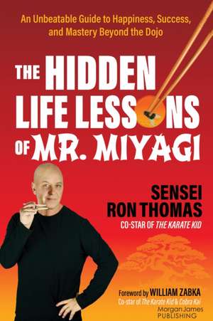 The Hidden Life Lessons of Mr. Miyagi de Sensei Ron Thomas