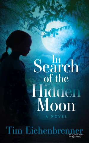 In Search of the Hidden Moon de Tim Eichenbrenner