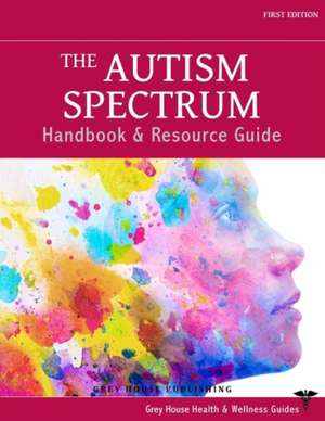 The Autism Spectrum Handbook & Resource Guide de Grey House Publishing