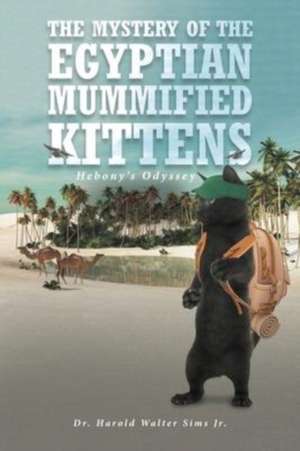 The Mystery of the Egyptian Mummified Kittens de Harold Walter Sims Jr.