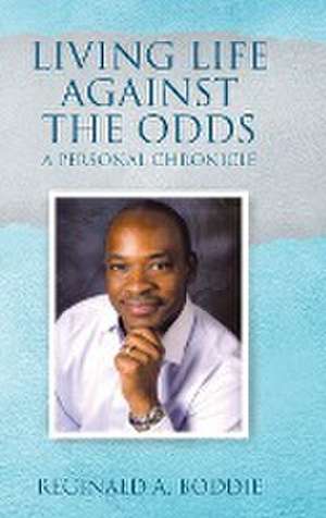 Living Life Against the Odds de Reginald A. Boddie