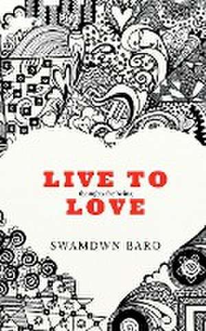 Live to Love de Swamdwn Baro