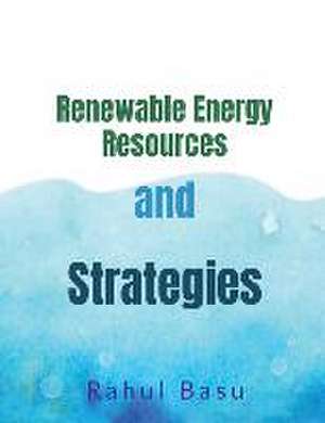 Renewable Energy Resources and Strategies de Rahul Basu