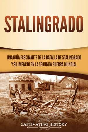 Stalingrado de Captivating History