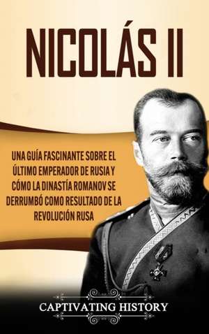 Nicolás II de Captivating History