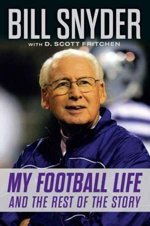 Bill Snyder: My Football Life and the Rest of the Story de Bill Snyder