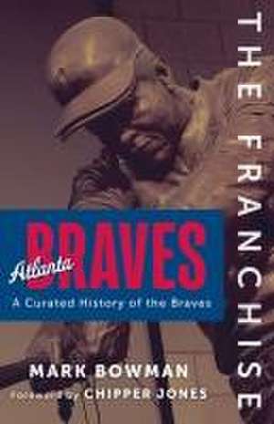 The Franchise: Atlanta Braves de Mark Bowman