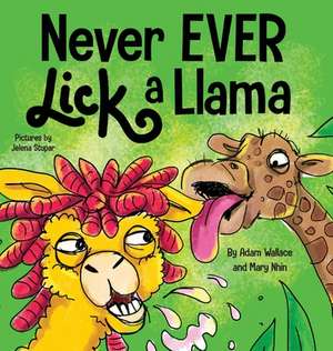 Never EVER Lick a Llama de Adam Wallace