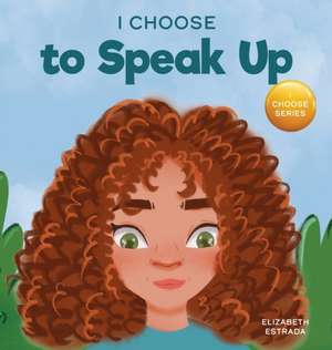 I Choose to Speak Up de Elizabeth Estrada