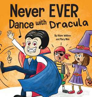 Never EVER Dance with a Dracula de Adam Wallace