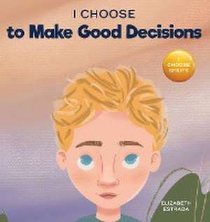 I Choose to Make Good Decisions de Elizabeth Estrada