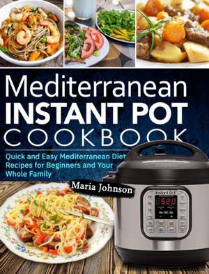 Mediterranean Diet Instant Pot Cookbook de Maria Johnson