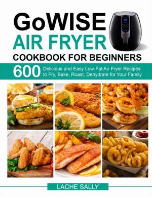 GoWISE Air Fryer Cookbook for Beginners de Lache Sally