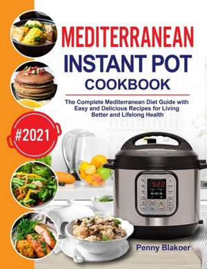 Mediterranean Instant Pot Cookbook de Penny Blakoer