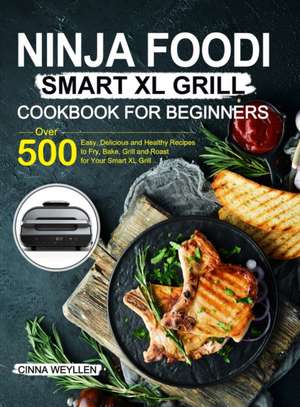 Ninja Foodi Smart XL Grill Cookbook for Beginners de Cinna Weyllen